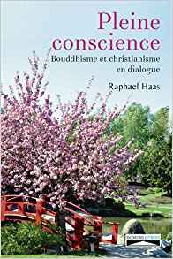 Haas Raphael Pleine conscience bouddhisme et christianisme en dialogue